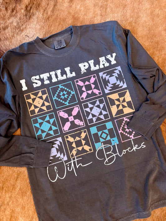 I still Play with Blocks Shirt